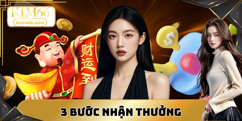 3 bước nhận thưởng nhanh chóng và dễ thao tác