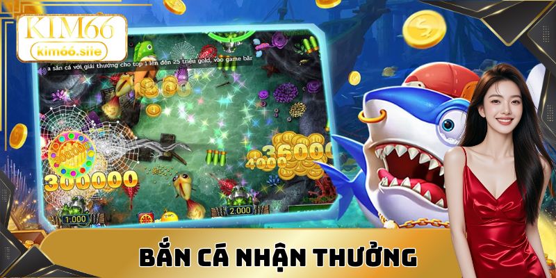 Bắn cá vui vẻ nhận phần thưởng cực hấp dẫn