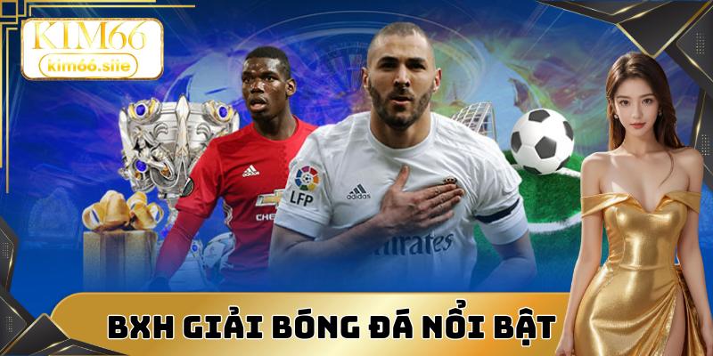 Bảng xếp hạng bóng đá các giải thi đấu nổi bật nhất