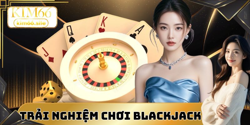 Blackjack sở hữu tỷ lệ thưởng cực cao và dễ