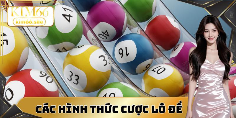 Các hình thức cá cược lô đề online Kim66 phổ biến hiện nay