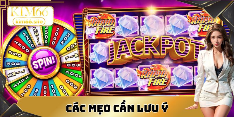 Các mẹo cần lưu ý trong quá trình quay thưởng