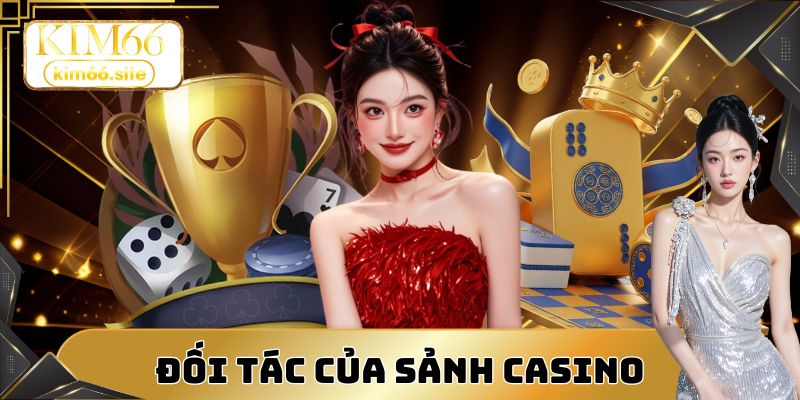 Các sảnh đối tác quan trọng trong hệ thống casino