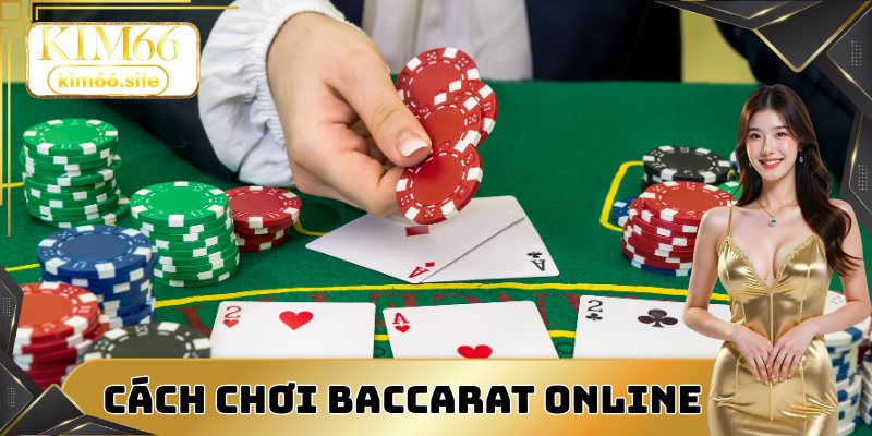 Cách chơi Baccarat online cụ thể tại nhà cái cho người mới