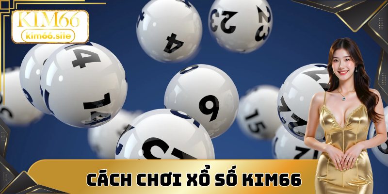 Cách chơi game cá cược xổ số tại nhà cái Kim66 đơn giản