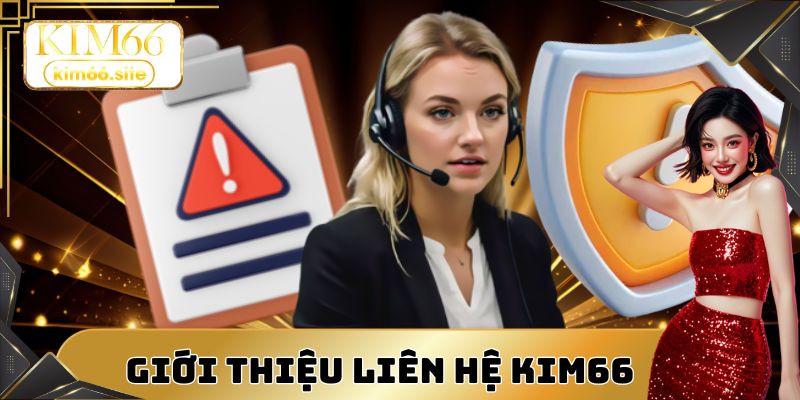 Đội ngũ liên hệ KIM66 sẵn sàng hỗ trợ 24 giờ mỗi ngày