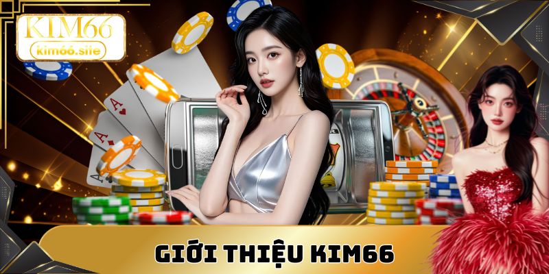 Giới thiệu KIM66 là địa chỉ được thiết kế hiện đại
