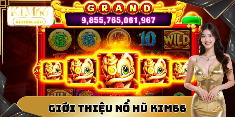 Giới thiệu sảnh cược nổ hũ đặc sắc tại nhà cái Kim66