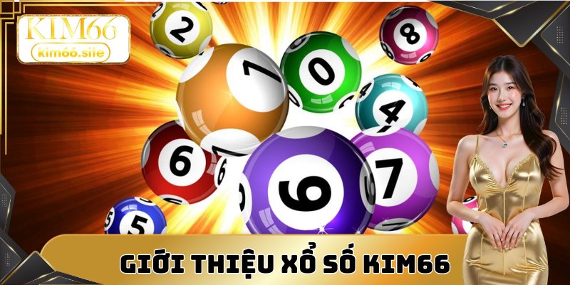 Giới thiệu về sảnh cược xổ số Kim66 nổi tiếng