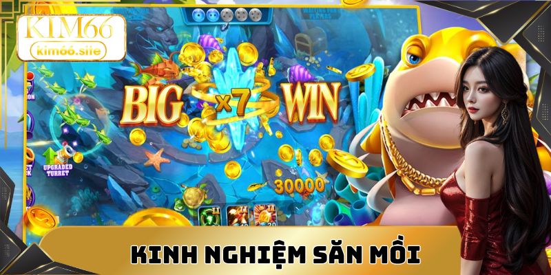 Kinh nghiệm săn mồi không bao giờ sợ thua