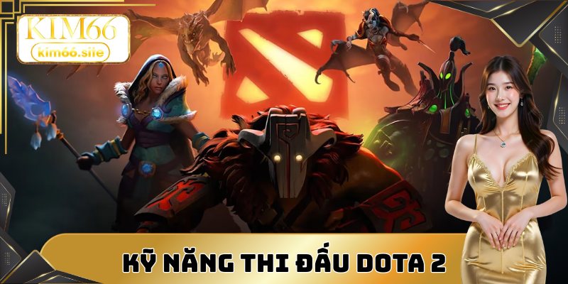 Kỹ năng giúp tuyển thủ thắng Dota 2 dễ dàng