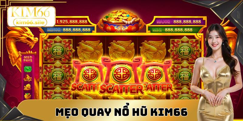 Mẹo quay hũ thắng lớn tại Kim66 cho người chơi mới