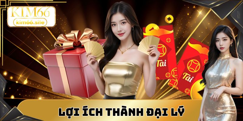 Những thuận lợi lớn khi bạn trở thành đại lý Kim66