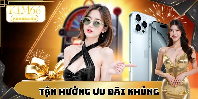 Tận hưởng ưu đãi khủng