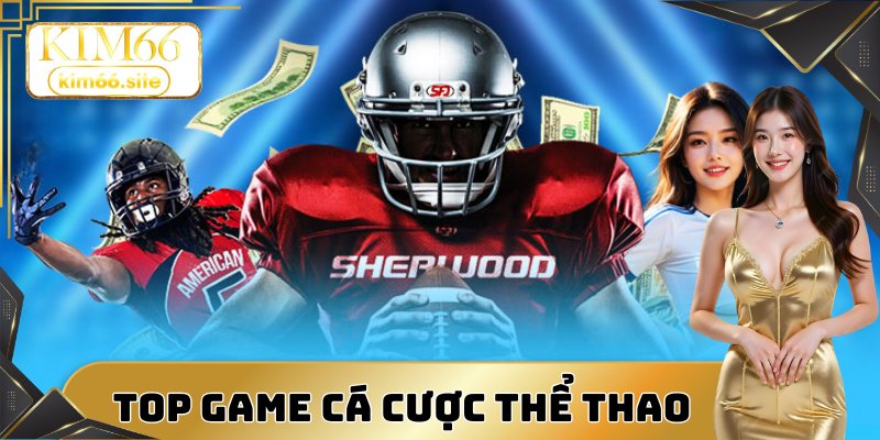Top game cá cược thể thao người chơi yêu thích nhất
