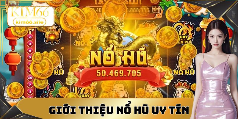 Trải nghiệm game nổ hũ uy tín nhận tiền thưởng jackpot