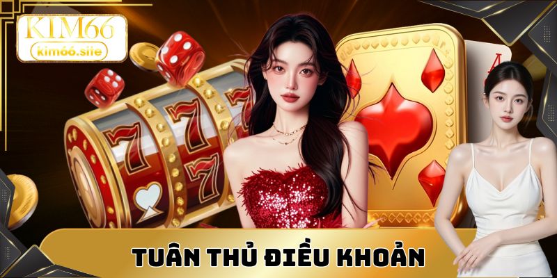 Tuân thủ điều khoản để nhận thưởng thuận lợi hơn