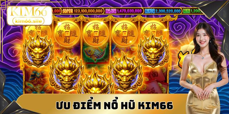 Yếu tố giúp sảnh cược nổ hũ Kim66 được đánh giá cao